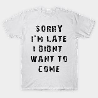 Sorry I'm Late T-Shirt